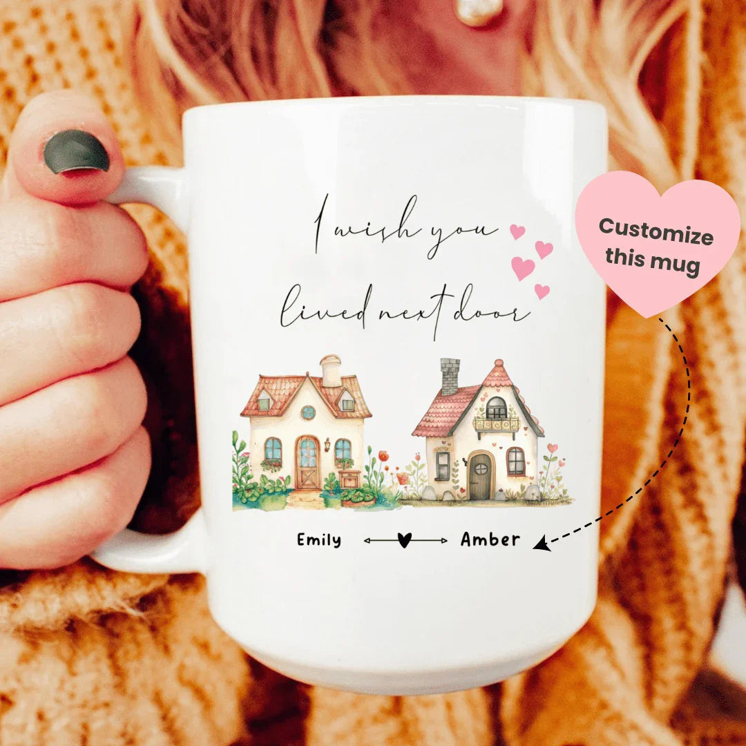 I Wish You Lived Next Door Custom Mug