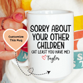 Sorry About Your Other Children Custom Mug